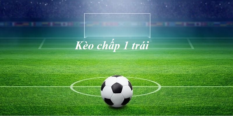 Kèo chấp 1 trái